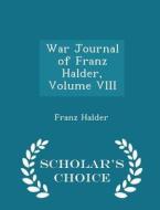 War Journal Of Franz Halder, Volume Viii - Scholar's Choice Edition di Franz Halder edito da Scholar's Choice