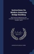 Instructions On Modern American Bridge Building edito da Sagwan Press