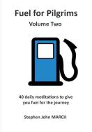 Fuel for Pilgrims (Volume Two) di Stephen John March edito da Lulu.com