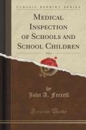 Medical Inspection Of Schools And School Children, Vol. 4 (classic Reprint) di John A Ferrell edito da Forgotten Books