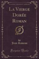 La Vierge Doree Roman (classic Reprint) di Jean Rameau edito da Forgotten Books
