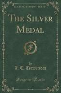 The Silver Medal (classic Reprint) di J T Trowbridge edito da Forgotten Books