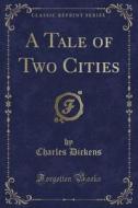 A Tale Of Two Cities (classic Reprint) di Charles Dickens edito da Forgotten Books