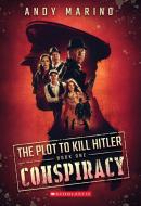 The Conspiracy (the Plot to Kill Hitler #1) di Andy Marino edito da SCHOLASTIC
