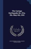 The Cartago Earthquake 6h. 47m. 35s. May 4th, 1910 di Leon Fernandez Guardia, Amando Cespedes Marin edito da Sagwan Press