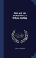 Paul And His Interpreters, A Critical History di Dr Albert Schweitzer edito da Sagwan Press