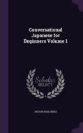 Conversational Japanese For Beginners Volume 1 di Arthur Rose-Innes edito da Palala Press