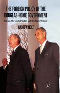 The Foreign Policy of the Douglas-Home Government di Andrew Holt edito da Palgrave Macmillan