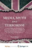 Media, Myth And Terrorism di Kelsey D. Kelsey edito da Springer Nature B.V.