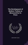 The Development Of Modern Turkey As Measured By Its Press di Ahmet Emin Yalman edito da Palala Press