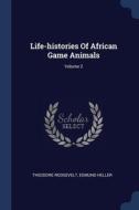 Life-histories Of African Game Animals; di THEODORE ROOSEVELT edito da Lightning Source Uk Ltd