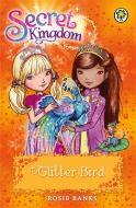 Secret Kingdom: Glitter Bird di Rosie Banks edito da Hachette Children's Group