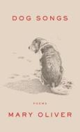 Dog Songs: Thirty-Five Dog Songs and One Essay di Mary Oliver edito da Thorndike Press