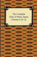 The Complete Tales Of Henry James (volume 8 Of 12) di Henry James edito da Digireads.com