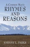 A Common Man's Rhymes And Reasons di Johnny Parks, L. edito da Publishamerica