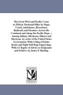 The Great West and Pacific Coast; Or, Fifteen Thousand Miles by Stage-Coach, Ambulance, Horseback, Railroad, and Steamer di James Fowler Rusling edito da UNIV OF MICHIGAN PR