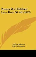Poems My Children Love Best of All (1917) di Clifton Johnson edito da Kessinger Publishing