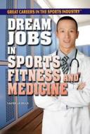 Dream Jobs in Sports Fitness and Medicine di Laura La Bella edito da Rosen Classroom