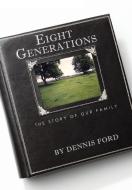 Eight Generations di Dennis Ford edito da iUniverse