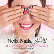 Nails, Nails, Nails! di Madeline Poole edito da Chronicle Books