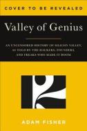 Valley of Genius: The Uncensored History of Silicon Valley (as Told by the Hackers, Founders, and Freaks Who Made It Boo di Adam Fisher edito da TWELVE