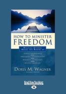 How To Minister Freedom di Wagner Doris edito da Readhowyouwant.com Ltd