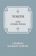 Youth and Other Poems di Charles Hanson Towne edito da Brunton Press
