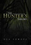 The Hunter\'s Theory di Ola Fowope edito da Xlibris Corporation