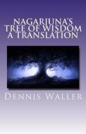 Nagarjuna's Tree of Wisdom a Translation di Dennis Waller edito da Createspace