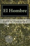 El Hombre: La Mente Subconsciente di Esther Gonzalez edito da Createspace