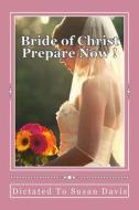 Bride of Christ Prepare Now di Susan Davis edito da Createspace