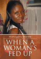 When a Woman's Fed Up di Mahogany Monee edito da Xlibris