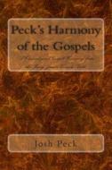 Peck's Harmony of the Gospels: A Chronological Gospel Harmony from the King James Version Bible di Josh Peck edito da Createspace