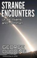 Strange Encounters: UFOs, Aliens and Mothman di George Dudding edito da Createspace