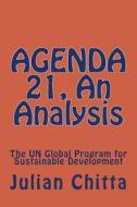 Agenda 21, an Analysis: The Un Global Program for Sustainable Development di Julian Chitta edito da Createspace