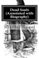 Dead Souls (Annotated with Biography) di Nikolai Gogol edito da Createspace