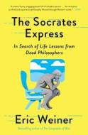The Socrates Express: In Search of Life Lessons from Dead Philosophers di Eric Weiner edito da GALLERY BOOKS