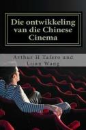 Die Ontwikkeling Van Die Chinese Cinema: Bonus! Hierdie Boek Koop En Kry 'n Gratis Movie Collectibles Katalogus! * di Arthur H. Tafero, Lijun Wang edito da Createspace