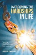 Overcoming the Hardships in Life di Edward Kwarteng edito da Balboa Press