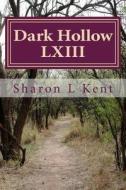 Dark Hollow LXIII di Sharon L. Kent edito da Createspace