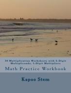 30 Multiplication Worksheets with 3-Digit Multiplicands, 1-Digit Multipliers: Math Practice Workbook di Kapoo Stem edito da Createspace