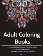 Adult Coloring Books: A Stress Management Coloring Book for Adults Featuring Mandalas and Paisley Patterns di Coloring Books For Adults, Adult Coloring Books edito da Createspace