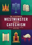 The Illustrated Westminster Shorter Catechism di Andrew Green, Sasko Nezamurdinov edito da CF4KIDS