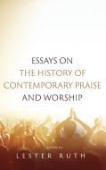 Essays on the History of Contemporary Praise and Worship di LESTER RUTH edito da Pickwick Publications