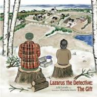 Lazarus the Detective: The Gift: The Gift di Julie Larade edito da Createspace Independent Publishing Platform