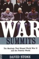 War Summits: The Meetings That Shaped World War II and the Postwar World di David Stone edito da POTOMAC BOOKS INC