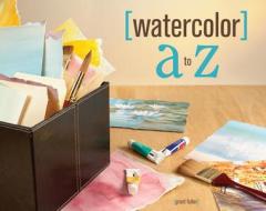 Watercolor A To Z di Grant Fuller edito da F&w Publications Inc