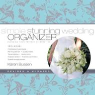 Simple Stunning Wedding Organizer, Revised Edition:Planning Your di Karen Bussen edito da Stewart, Tabori & Chang Inc