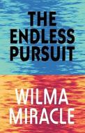 The Endless Pursuit di Wilma Miracle edito da America Star Books