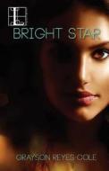 Bright Star di Grayson Reyes-Cole edito da Lyrical Press